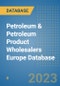 Petroleum & Petroleum Product Wholesalers Europe Database - Product Image