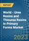 World - Urea Resins and Thiourea Resins In Primary Forms - Market Analysis, Forecast, Size, Trends and Insights - Product Thumbnail Image