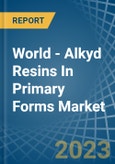 World - Alkyd Resins In Primary Forms - Market Analysis, Forecast, Size, Trends and Insights- Product Image