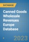 Canned Goods Wholesale Revenues Europe Database - Product Image