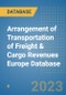Arrangement of Transportation of Freight & Cargo Revenues Europe Database - Product Image