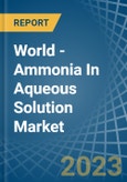 World - Ammonia In Aqueous Solution - Market Analysis, Forecast, Size, Trends and Insights- Product Image