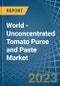 World - Unconcentrated Tomato Puree and Paste - Market Analysis, Forecast, Size, Trends and Insights - Product Image