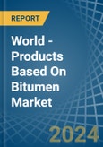 World - Products Based On Bitumen - Market Analysis, Forecast, Size, Trends and Insights- Product Image