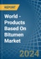 World - Products Based On Bitumen - Market Analysis, Forecast, Size, Trends and Insights - Product Thumbnail Image