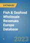 Fish & Seafood Wholesale Revenues Europe Database - Product Image