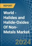 World - Halides and Halide-Oxides Of Non-Metals - Market Analysis, Forecast, Size, Trends and Insights- Product Image