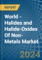 World - Halides and Halide-Oxides Of Non-Metals - Market Analysis, Forecast, Size, Trends and Insights - Product Image