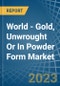 World - Gold, Unwrought Or In Powder Form - Market Analysis, Forecast, Size, Trends and Insights - Product Image