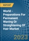 World - Preparations For Permanent Waving Or Straightening Of Hair - Market Analysis, Forecast, Size, Trends and Insights - Product Thumbnail Image