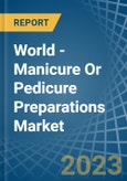 World - Manicure Or Pedicure Preparations - Market Analysis, Forecast, Size, Trends and Insights- Product Image