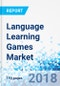 Language Learning Games Market By Type, By Language Type, By Deployment, By Application, and By End-User: Global Industry Perspective, Comprehensive Analysis, And Forecast, 2018 - 2026 - Product Thumbnail Image