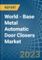 World - Base Metal Automatic Door Closers - Market Analysis, Forecast, Size, Trends and Insights - Product Image