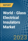 World - Glass Electrical Insulators - Market Analysis, Forecast, Size, Trends and Insights- Product Image