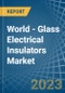 World - Glass Electrical Insulators - Market Analysis, Forecast, Size, Trends and Insights - Product Thumbnail Image