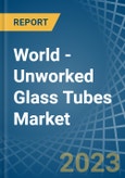 World - Unworked Glass Tubes - Market Analysis, Forecast, Size, Trends and Insights- Product Image