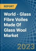 World - Glass Fibre Voiles Made Of Glass Wool - Market Analysis, Forecast, Size, Trends and Insights- Product Image