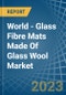 World - Glass Fibre Mats Made Of Glass Wool - Market Analysis, Forecast, Size, Trends and Insights - Product Thumbnail Image