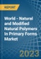 World - Natural and Modified Natural Polymers In Primary Forms - Market Analysis, Forecast, Size, Trends and Insights - Product Thumbnail Image