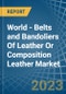 World - Belts and Bandoliers Of Leather Or Composition Leather - Market Analysis, Forecast, Size, Trends and Insights - Product Thumbnail Image