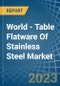 World - Table Flatware Of Stainless Steel - Market Analysis, Forecast, Size, Trends and Insights - Product Image