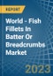 World - Fish Fillets In Batter Or Breadcrumbs - Market Analysis, Forecast, Size, Trends and Insights - Product Image
