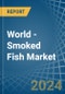 World - Smoked Fish (Excluding Herrings and Salmon) - Market Analysis, Forecast, Size, Trends and Insights - Product Thumbnail Image