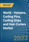 World - Hairpins, Curling Pins, Curling Grips and Hair-Curlers - Market Analysis, Forecast, Size, Trends and Insights - Product Image