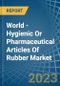 World - Hygienic Or Pharmaceutical Articles Of Rubber - Market Analysis, Forecast, Size, Trends and Insights - Product Image