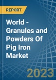 World - Granules and Powders Of Pig Iron - Market Analysis, Forecast, Size, Trends and Insights- Product Image