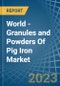 World - Granules and Powders Of Pig Iron - Market Analysis, Forecast, Size, Trends and Insights - Product Thumbnail Image