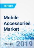 Mobile Accessories Market by Type, by Distribution Channel, and by Price Range: Global Industry Perspective, Comprehensive Analysis, and Forecast, 2018-2026- Product Image