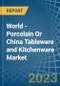 World - Porcelain Or China Tableware and Kitchenware - Market Analysis, Forecast, Size, Trends and Insights - Product Image