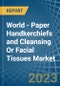 World - Paper Handkerchiefs and Cleansing Or Facial Tissues - Market Analysis, Forecast, Size, Trends and Insights - Product Image