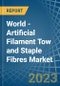 World - Artificial Filament Tow and Staple Fibres - Market Analysis, Forecast, Size, Trends and Insights - Product Image
