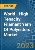 World - High-Tenacity Filament Yarn Of Polyesters - Market Analysis, Forecast, Size, Trends and Insights- Product Image