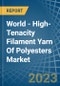 World - High-Tenacity Filament Yarn Of Polyesters - Market Analysis, Forecast, Size, Trends and Insights - Product Thumbnail Image