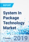 System In Package Technology Market by Interconnection Technology, by Packaging Technology, by Application: Global Industry Perspective, Comprehensive Analysis, and Forecast, 2018 - 2027 - Product Thumbnail Image