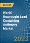 World - Unwrought Lead Containing Antimony - Market Analysis, Forecast, Size, Trends and Insights - Product Image