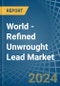 World - Refined Unwrought Lead - Market Analysis, Forecast, Size, Trends and Insights - Product Thumbnail Image