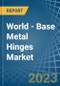 World - Base Metal Hinges - Market Analysis, Forecast, Size, Trends and Insights - Product Image