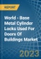 World - Base Metal Cylinder Locks Used For Doors Of Buildings - Market Analysis, Forecast, Size, Trends and Insights - Product Thumbnail Image