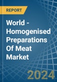 World - Homogenised Preparations Of Meat - Market Analysis, Forecast, Size, Trends and Insights- Product Image