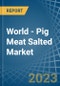 World - Pig Meat Salted (Salted, In Brine, Dried Or Smoked) - Market Analysis, Forecast, Size, Trends and Insights - Product Image