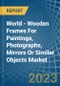 World - Wooden Frames For Paintings, Photographs, Mirrors Or Similar Objects - Market Analysis, Forecast, Size, Trends and Insights - Product Thumbnail Image