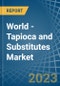 World - Tapioca and Substitutes - Market Analysis, Forecast, Size, Trends and Insights - Product Image