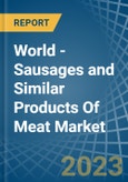 World - Sausages and Similar Products Of Meat - Market Analysis, Forecast, Size, Trends and Insights- Product Image