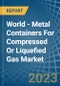 World - Metal Containers For Compressed Or Liquefied Gas - Market Analysis, Forecast, Size, Trends and Insights - Product Image
