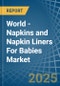 World - Napkins and Napkin Liners For Babies - Market Analysis, Forecast, Size, Trends and Insights - Product Thumbnail Image