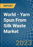World - Yarn Spun From Silk Waste - Market Analysis, Forecast, Size, Trends and Insights- Product Image